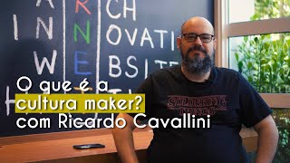"O que é Cultura Maker? com Ricardo Cavallini" escrito sobre imagem do empresário Ricardo Cavallini